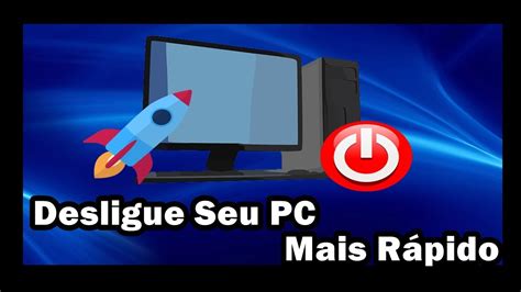 Como Desligar Seu PC Mais Rápido YouTube