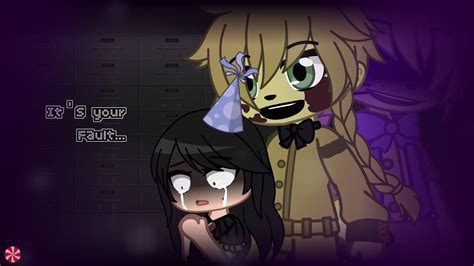 {old Au} “it’s Your Fault” •fnaf Gacha Club• [ft Past Cassidy And William Afton] Youtube