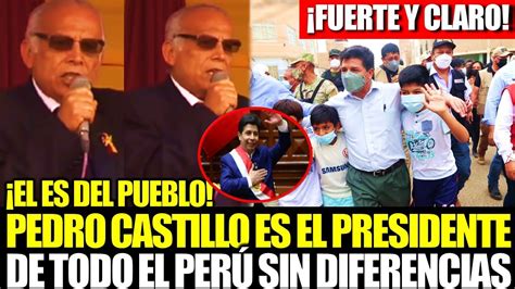 An Bal Torres Reafirm Que Pedro Castillo Es El Presidente De Todo El