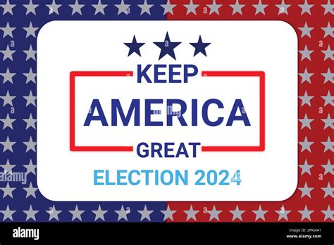 Keep America Great Election United States Of America Presidential