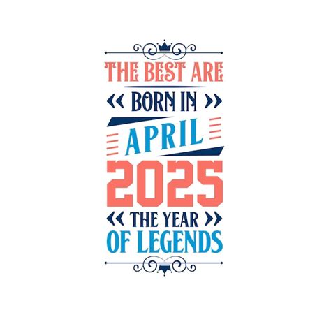 Premium Vector Best Are Born In April 2025 Born In April 2025 The