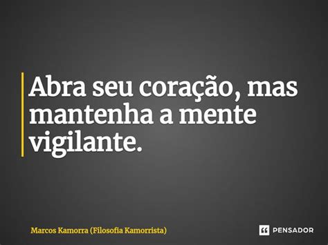 ⁠abra Seu Coração Mas Mantenha A Marcos Kamorra Filosofia