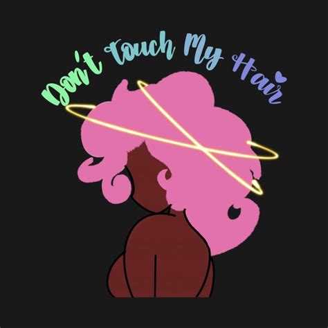 Don’t Touch My Hair - Dont Touch My Hair - T-Shirt | TeePublic