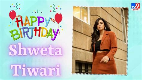 Shweta Tiwari Birthday Everything You Need To Know About The Birthday