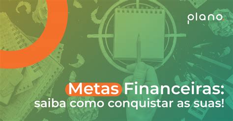 Metas Financeiras Saiba Como Conquistar As Suas Plano Fp