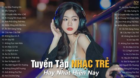 Nhạc Trẻ Hay Nhất Hiện Nay Tuyển Tập Nhạc Trẻ Hot Hit 2023 BXH Nhạc Trẻ Nhiều Người Nghe