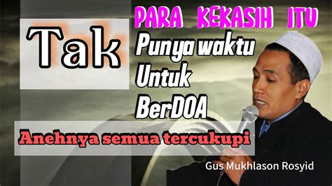 PARA ARIF LUPA BERDOA TAPI DIKASIH LEBIH OLEH ALLAHGus Mukhlason