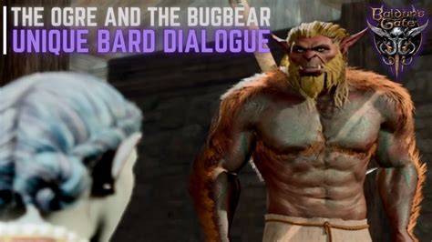 Unique Bard Dialogue The Ogre And The Bugbear In Baldurs Gate 3