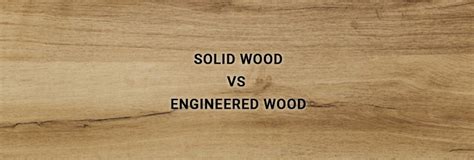 Solid Wood Vs Engineered Wood Which One To Choose Buildersmart