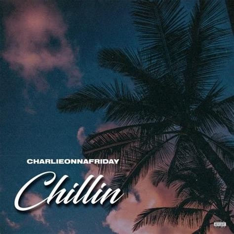 Charlieonnafriday Chillin Lyrics Genius Lyrics