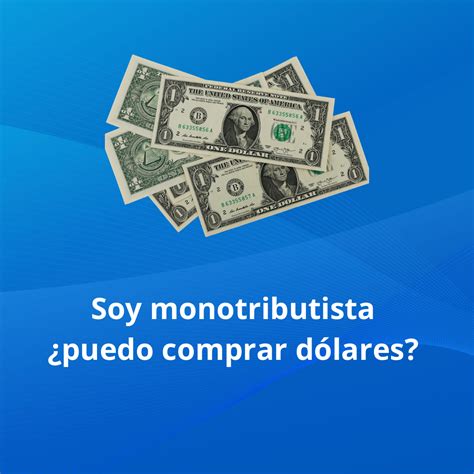 Soy Monotributista Puedo Comprar D Lares D Lar Monotributo