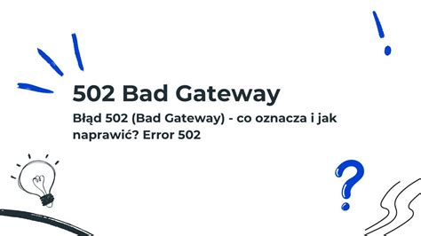 Błąd 502 Co oznacza 502 bad gateway i jak go naprawić