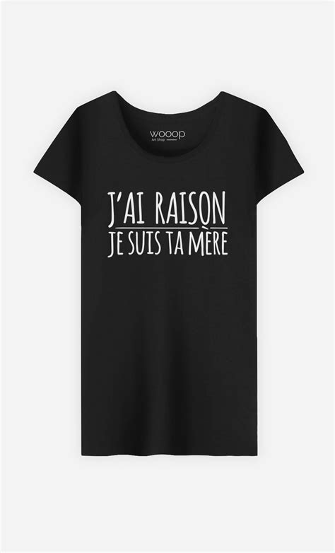 T Shirt Femme J ai Raison Je Suis ta Mère léger et confortable Wooop