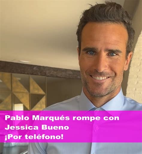 Pablo Marqu S Rompe Con Jessica Bueno Por Tel Fono