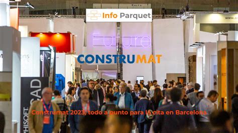 Construmat 2023 Todo A Punto Para La Cita En Barcelona Info Parquet