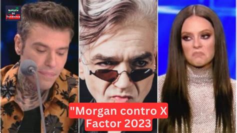 Morgan Contro X Factor Polemiche Tensioni E Critiche Senza