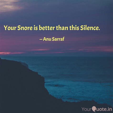 Your Snore Is Better Than Quotes Writings By Anu Sarraf YourQuote