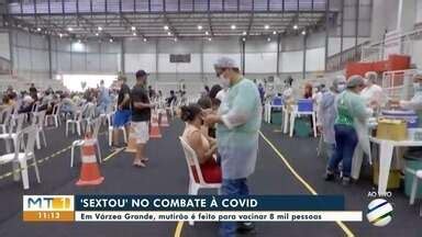 MTTV 1ª Edição Cuiabá Em Várzea Grande mutirão para vacinar 8 mil