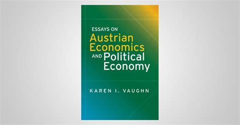 Essays On Austrian Economics And Political Economy The Independent