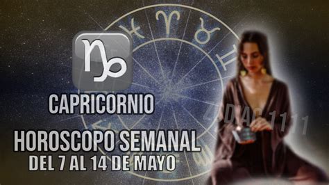 Capricornio ♑ Horoscopo De Hoy ♑ Semana Del 7 Al 14 De Mayo