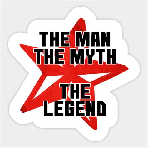 The Man The Myth The Legend - The Man The Myth The Legend - Sticker | TeePublic