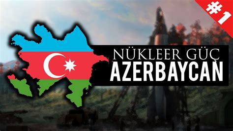 NÜKLEER GÜÇ AZERBAYCAN Age of History 2 YouTube