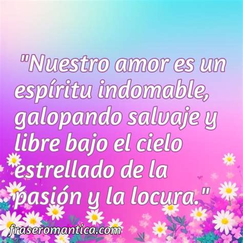 50 Frases De Amor Salvaje Y Libre Frase Romantica