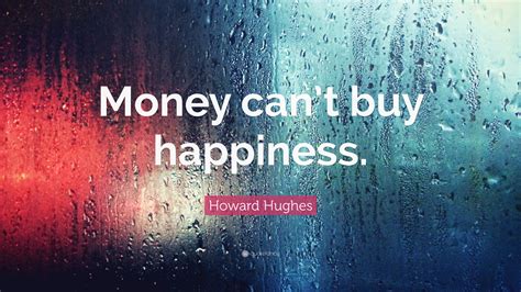 Howard Hughes Quote Money Cant Buy Happiness