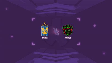 Tigres Vs Ju Rez Torneo Clausura Horario Y D Nde Ver El Partido