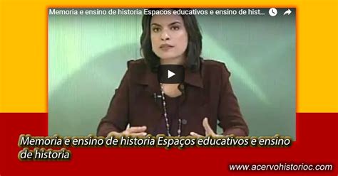 Acervo Do Conhecimento Histórico Memoria E Ensino De Historia Espaços