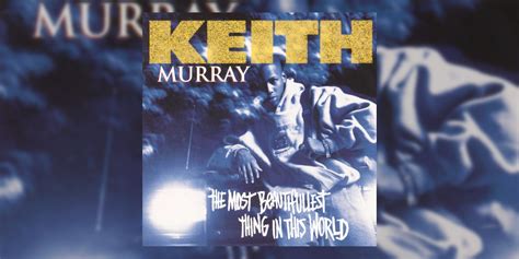 Revisiting Keith Murrays Debut Album ‘the Most Beautifullest Thing In