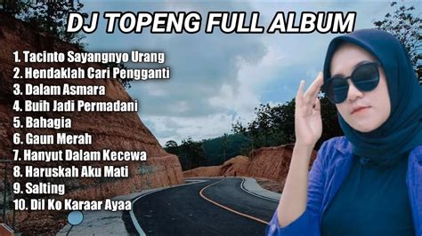 DJ TOPENG FULL ALBUM TERBARU TACINTO SAYANGNYO URANG HENDAKLAH CARI