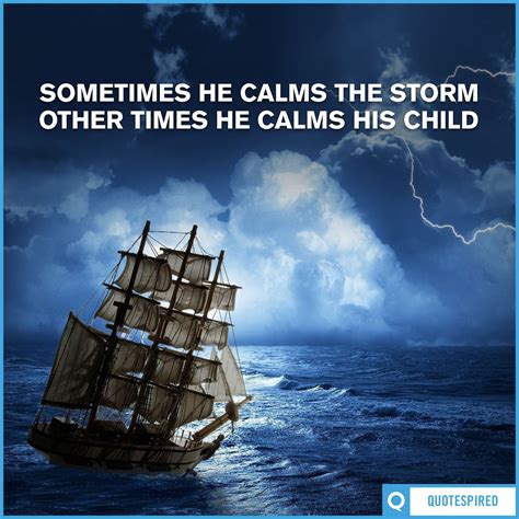 Sometimes He Calms The Storm Other Times He Calms His Child Calming