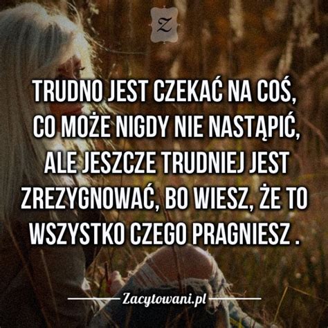 Trudno Jest Na Najlepsze Cytaty I Aforyzmy Zszywka Pl