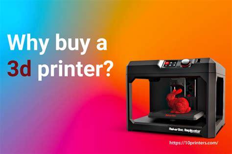 Why Buy A 3d Printer 11 Reasons