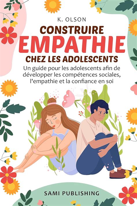 Construire Empathie Chez Les Adolescents Un Guide Pour Les Adolescents