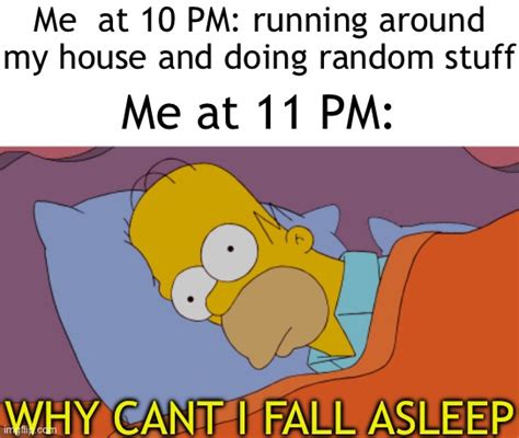 So True When I Cant Fall Asleep For 5 Seconds I Always Make It Worse