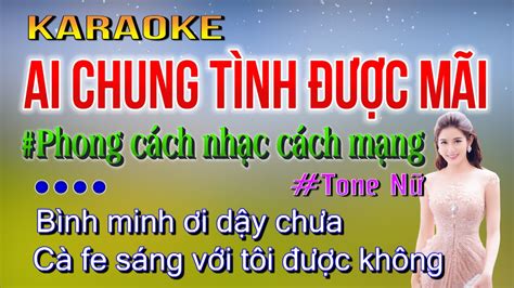 Karaoke Ai Chung Tình Được Mãi Tone Nữ Phong Cách Nhạc CÁCH MẠNG