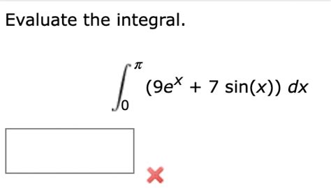 Solved Evaluate The Integral∫0π9ex7sinxdx