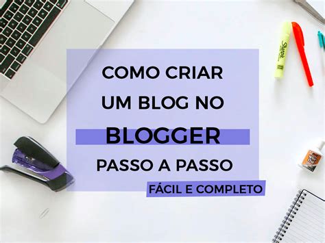 Como criar um blog no Blogger Passo a passo FÁCIL e completo