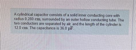 Solved A Cylindrical Capacitor Consists Of A Solid Inner Chegg