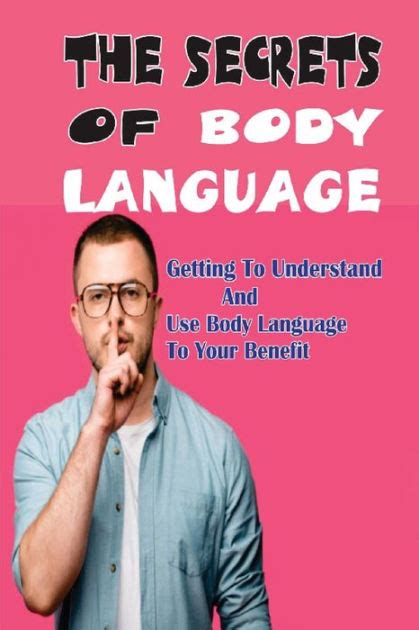 The Secrets Of Body Language Getting To Understand And Use Body