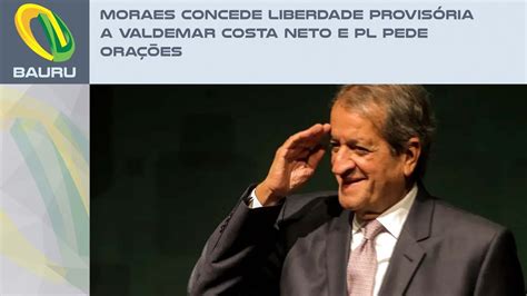 Moraes concede liberdade provisória a Valdemar Costa Neto e PL pede