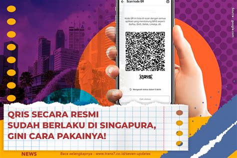 Trans Qris Secara Resmi Sudah Berlaku Di Singapura Gini Cara Pakainya