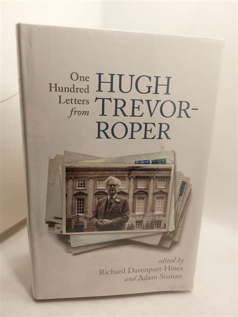 One Hundred Letters From Hugh Trevor Roper By Edited By Richard
