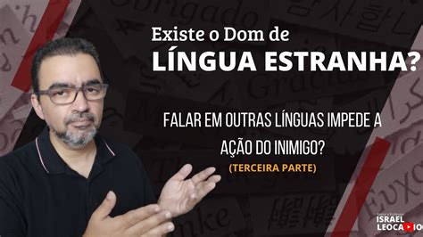 Existe o Dom de Línguas Estranhas Falar línguas impede a ação do