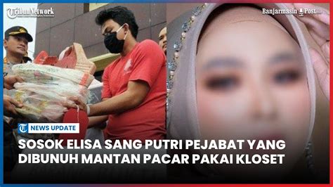 Sosok Elisa Sang Putri Pejabat Yang Dibunuh Mantan Pacar Pakai Kloset