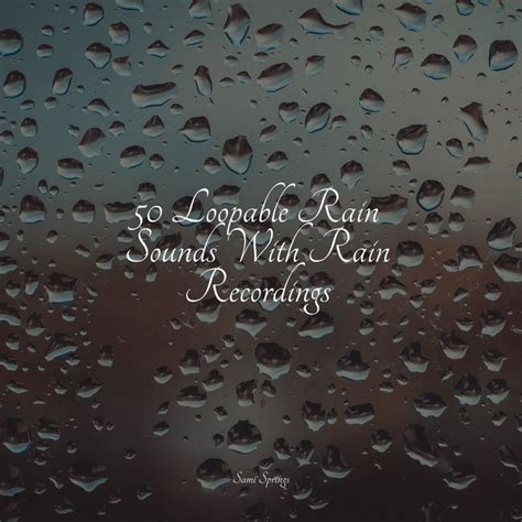 50 Loopable Rain Sounds With Rain Recordings Album By Kinderlieder