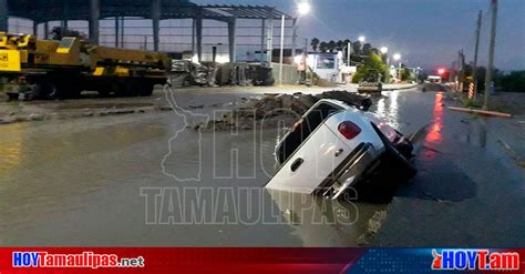 Hoy Tamaulipas Accidente En Tamaulipas Chofer Se Va A Obra Inundada Y