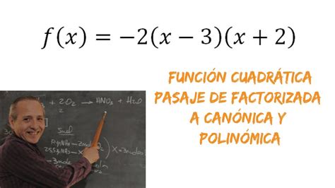 Función Cuadrática De Factorizada A Canónica Y Polinómica Youtube